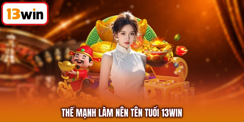 Thế mạnh làm nên tên tuổi 13WIN